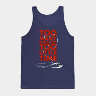 Too Many Podcasts Too Little Time Tank Top